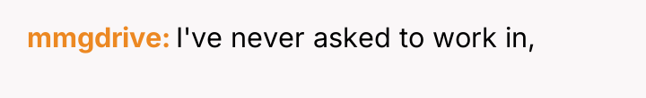 mmgdrive I've never asked to work in,