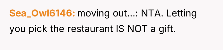 Sea_Owl6146 moving out...: NTA. Letting you pick the restaurant IS...
