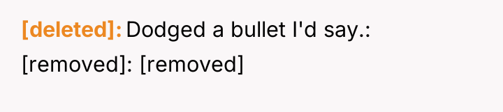 [deleted] Dodged a bullet I'd say.: [removed]: [removed]