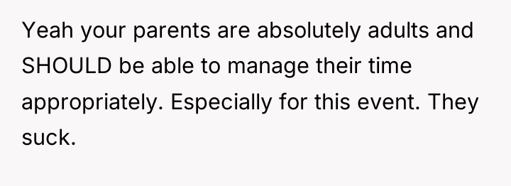 Yeah your parents are absolutely adults and SHOULD be able...