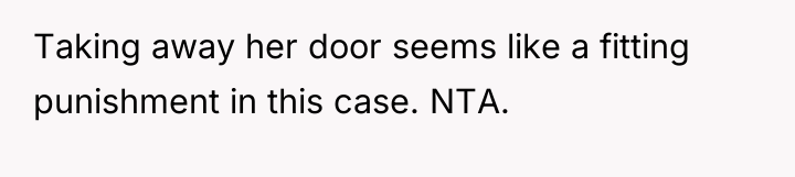 Taking away her door seems like a fitting punishment in...