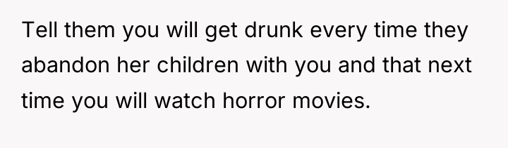 Tell them you will get drunk every time they abandon...