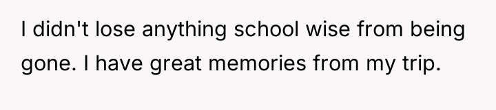 I didn't lose anything school wise from being gone. I...