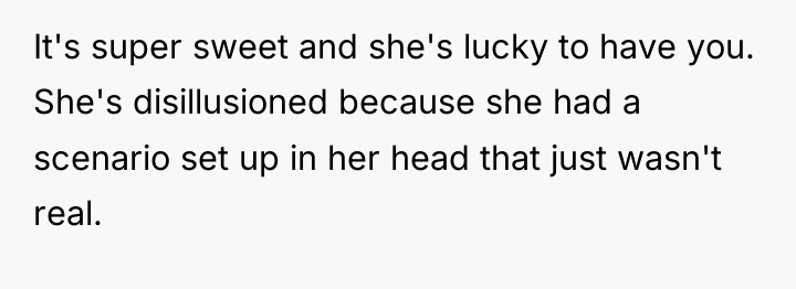 It's super sweet and she's lucky to have you. She's...