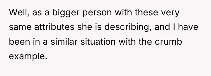 Well, as a bigger person with these very same attributes...