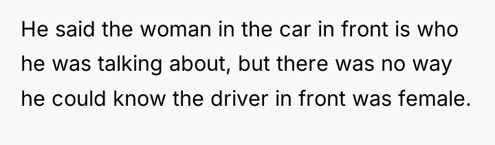 He said the woman in the car in front is...