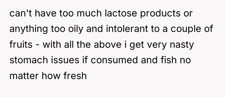 can't have too much lactose products or anything too oily...