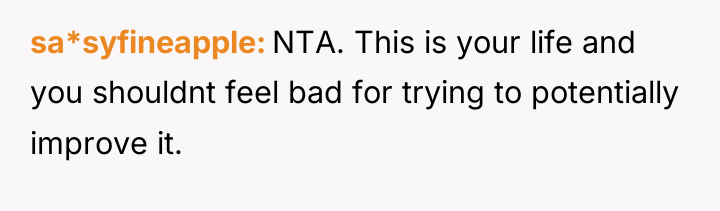 sa*syfineapple NTA. This is your life and you shouldnt feel...