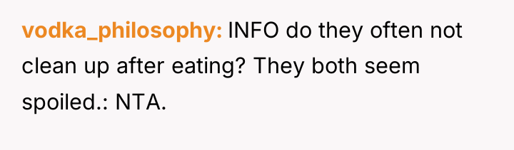 vodka_philosophy INFO do they often not clean up after eating?...