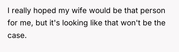 I really hoped my wife would be that person for...