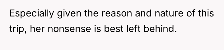 Especially given the reason and nature of this trip, her...