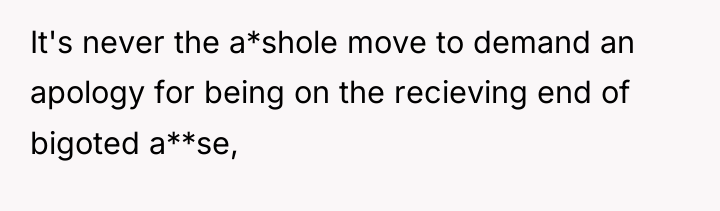 It's never the a*shole move to demand an apology for...