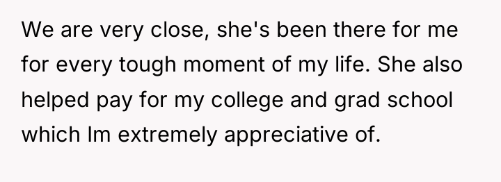 We are very close, she's been there for me for...