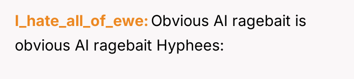 I_hate_all_of_ewe Obvious AI ragebait is obvious AI ragebait Hyphees: