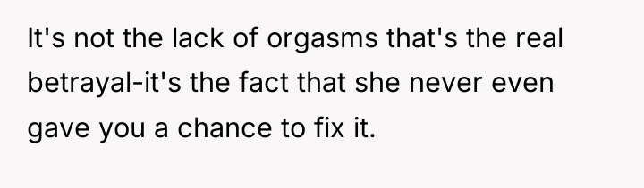It's not the lack of orgasms that's the real betrayal-it's...