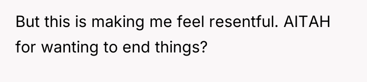 But this is making me feel resentful. AITAH for wanting...
