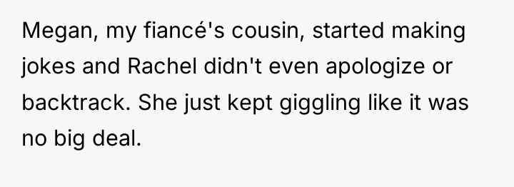 Megan, my fiancé's cousin, started making jokes and Rachel didn't...