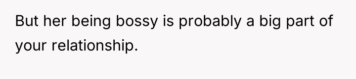 But her being bossy is probably a big part of...