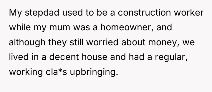 My stepdad used to be a construction worker while my...