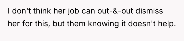 I don't think her job can out-&-out dismiss her for...