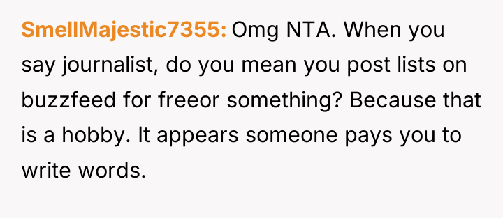 SmellMajestic7355 Omg NTA. When you say journalist, do you mean...