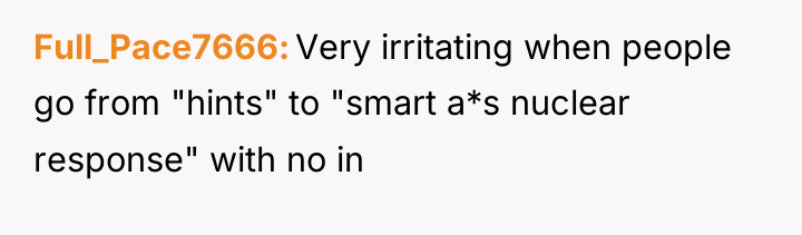 Full_Pace7666 Very irritating when people go from "hints" to "smart...