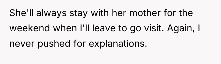 She'll always stay with her mother for the weekend when...