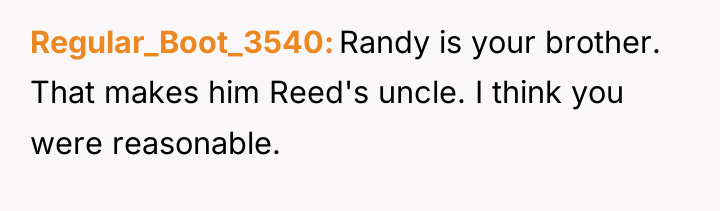 Regular_Boot_3540 Randy is your brother. That makes him Reed's uncle....