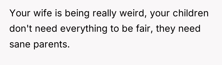 Your wife is being really weird, your children don't need...