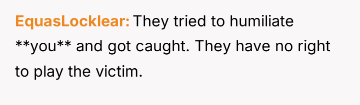 EquasLocklear They tried to humiliate **you** and got caught. They...