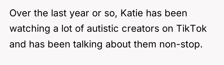 Over the last year or so, Katie has been watching...