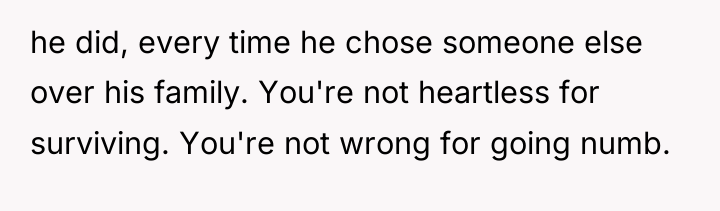 he did, every time he chose someone else over his...