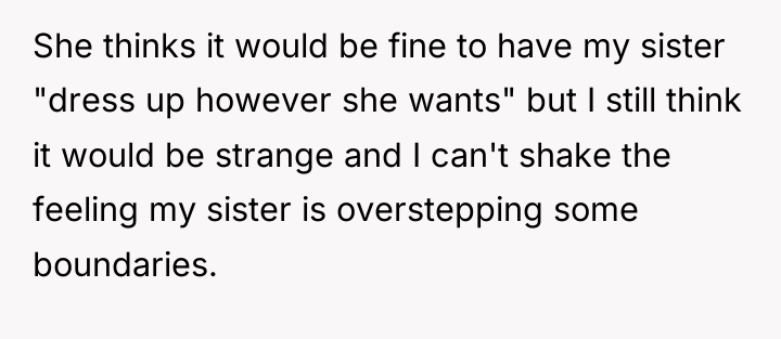 She thinks it would be fine to have my sister...