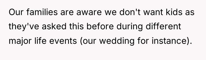 Our families are aware we don't want kids as they've...