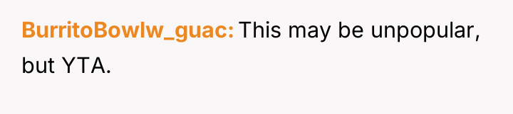 BurritoBowlw_guac This may be unpopular, but YTA.
