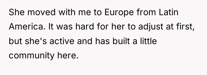 She moved with me to Europe from Latin America. It...