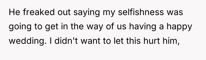 He freaked out saying my selfishness was going to get...