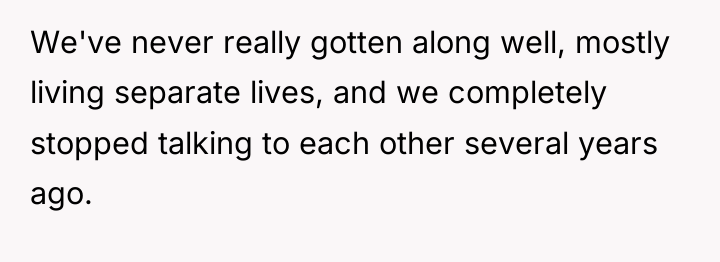 We've never really gotten along well, mostly living separate lives,...