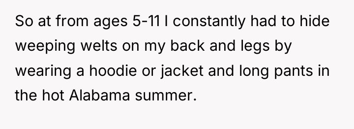 So at from ages 5-11 I constantly had to hide...