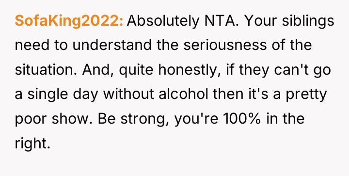 SofaKing2022 Absolutely NTA. Your siblings need to understand the seriousness...