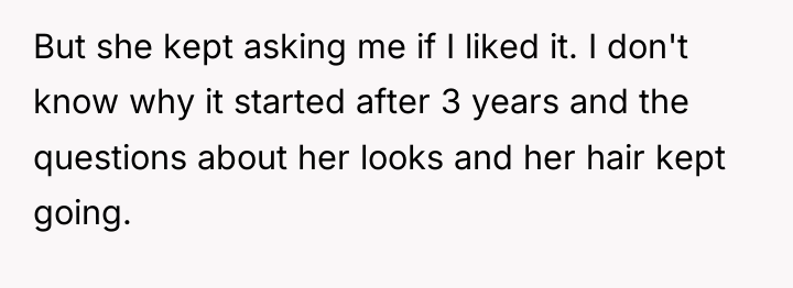 But she kept asking me if I liked it. I...