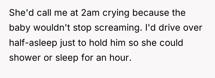 She'd call me at 2am crying because the baby wouldn't...