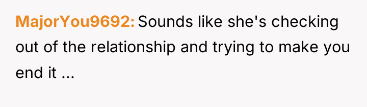 MajorYou9692 Sounds like she's checking out of the relationship and...