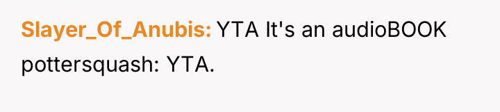 Slayer_Of_Anubis YTA It's an audioBOOK pottersquash: YTA.