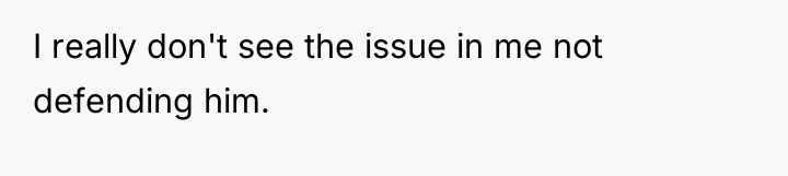 I really don't see the issue in me not defending...