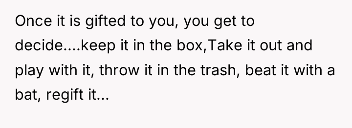 Once it is gifted to you, you get to decide....keep...