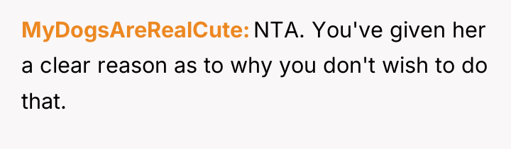 MyDogsAreRealCute NTA. You've given her a clear reason as to...
