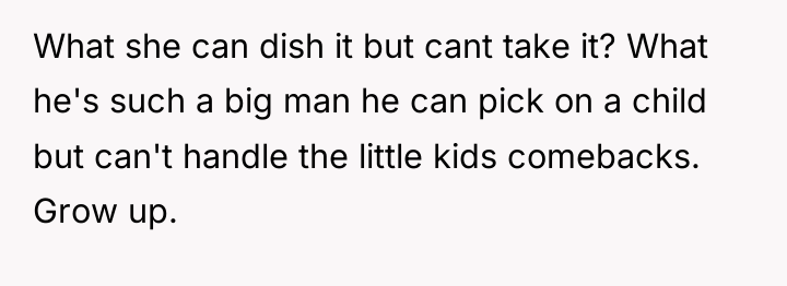 What she can dish it but cant take it? What...