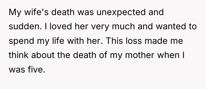 My wife's death was unexpected and sudden. I loved her...