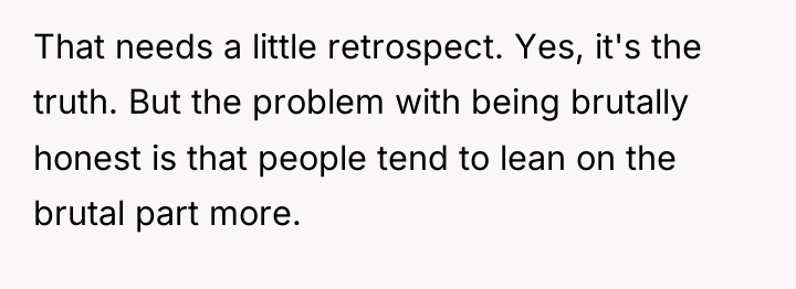 That needs a little retrospect. Yes, it's the truth. But...